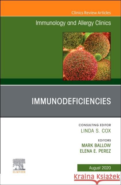 Immunology and Allergy Clinics, An Issue of Immunology and Allergy Clinics of North America Mark Ballow Elena Rond 9780323760034