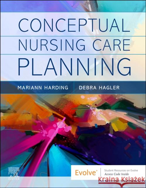 Conceptual Nursing Care Planning Mariann M. Harding Debra Hagler 9780323760171