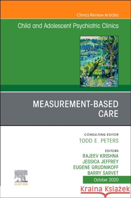 Measurement-Based Care, An Issue of ChildAnd Adolescent Psychiatric Clinics of North America Krishna 9780323760294