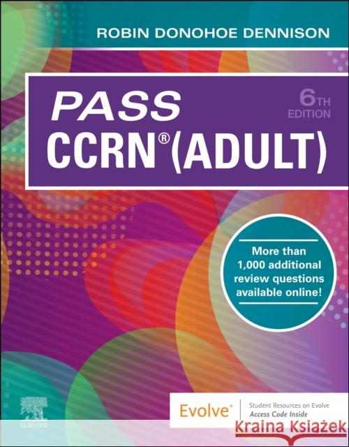 Pass CCRN® (Adult) Robin Donohoe (Educator, Consultant, Author, Saint Augustine, Florida) Dennison 9780323761505 Elsevier - Health Sciences Division