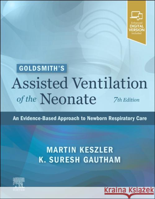 Goldsmith's Assisted Ventilation of the Neonate: An Evidence-Based Approach to Newborn Respiratory Care Martin Keszler Gautham Suresh Jay P. Goldsmith 9780323761772 Elsevier