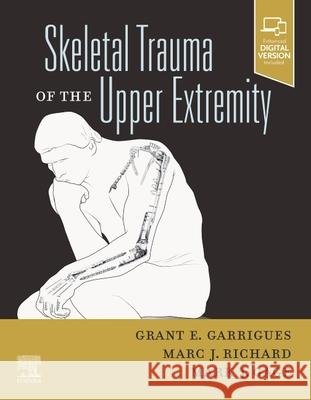 Skeletal Trauma of the Upper Extremity Grant Garrigues Marc J. Richard Mark J. Gage 9780323761802 Elsevier
