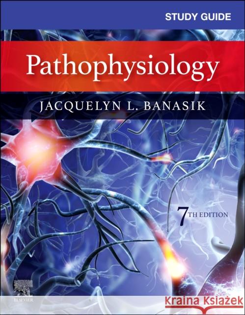 Study Guide for Pathophysiology Jacquelyn L. Banasik 9780323761963 Elsevier