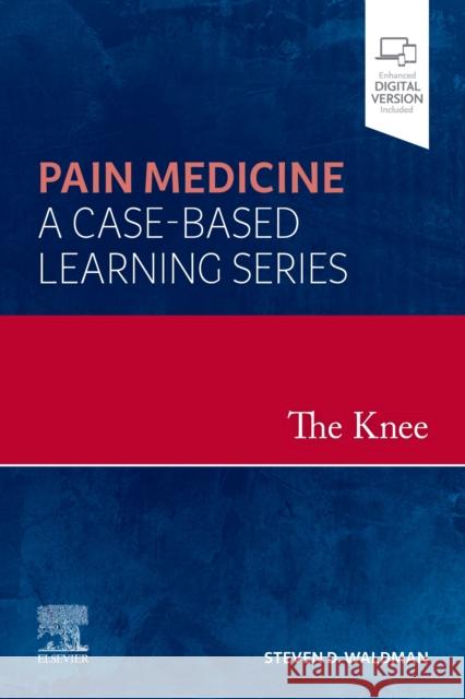 The Knee: Pain Medicine: A Case-Based Learning Series Steven D. Waldman 9780323762588 Elsevier