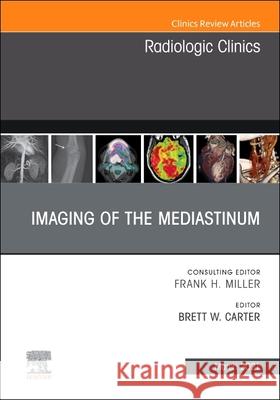 Imaging of the Mediastinum, an Issue of Radiologic Clinics of North America: Volume 59-2 Carter, Brett W. 9780323762724