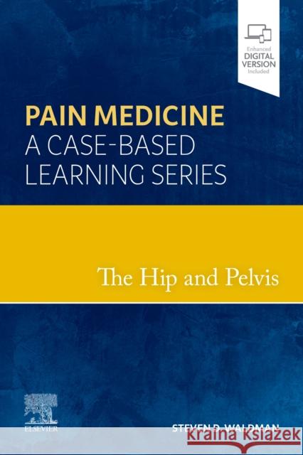 The Hip and Pelvis: Pain Medicine: A Case-Based Learning Series Steven D. Waldman 9780323762977 Elsevier