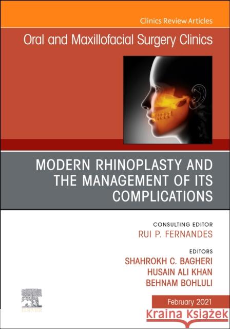 Modern Rhinoplasty and the Management of Its Complications, an Issue of Oral and Maxillofacial Surgery Clinics of North America: Volume 33-1 Bagheri, Shahrokh C. 9780323764537 Elsevier