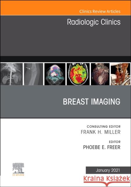 Breast Imaging, an Issue of Radiologic Clinics of North America: Volume 59-1 Freer, Phoebe 9780323764773