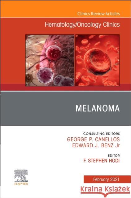 Melanoma, an Issue of Hematology/Oncology Clinics of North America: Volume 35-1 Hodi, F. Stephen 9780323764834 Elsevier
