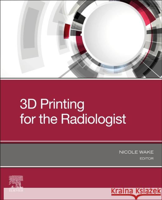 3D Printing for the Radiologist  9780323775731 Elsevier - Health Sciences Division