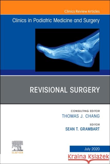 Revisional Surgery, an Issue of Clinics in Podiatric Medicine and Surgery Sean T. Grambart 9780323776264 Elsevier