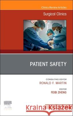 Patient Safety, an Issue of Surgical Clinics: Volume 101-1 Zheng, Feibi 9780323776288
