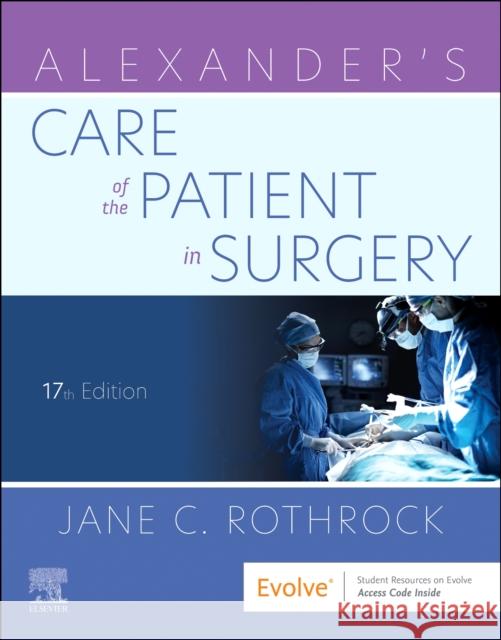 Alexander's Care of the Patient in Surgery Jane C. Rothrock 9780323776806 Elsevier - Health Sciences Division