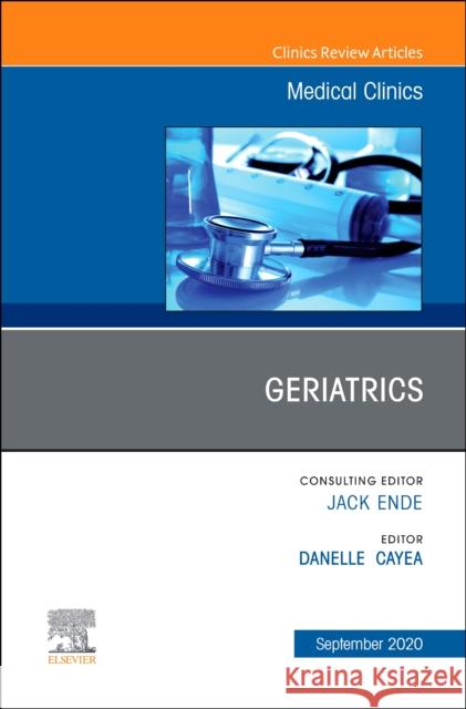 Geriatrics, an Issue of Medical Clinics of North America, Volume 104-5 Danelle Cayea 9780323777223