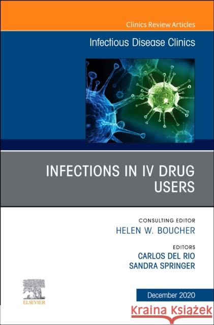 Infections in IV Drug Users, an Issue of Infectious Disease Clinics of North America, Volume 34-4 Carlos De Sandra Springer 9780323777858 Elsevier