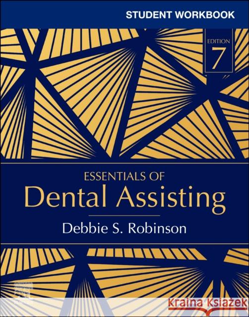 Student Workbook for Essentials of Dental Assisting Debbie S. Robinson 9780323778121 Elsevier - Health Sciences Division