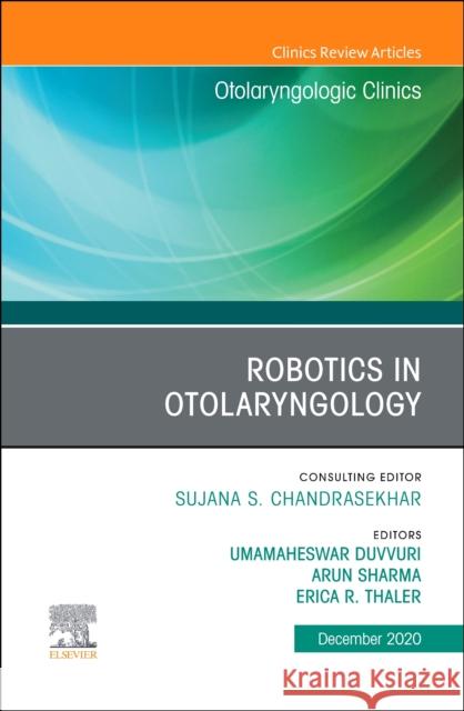 Robotics in Otolaryngology, an Issue of Otolaryngologic Clinics of North America, Volume 53-6 Umamaheswar Duvvuri Arun Sharma Erica R. Thaler 9780323778381 Elsevier