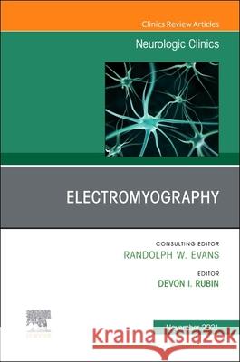 Electromyography, an Issue of Neurologic Clinics, 39 Devon I. Rubin 9780323779418