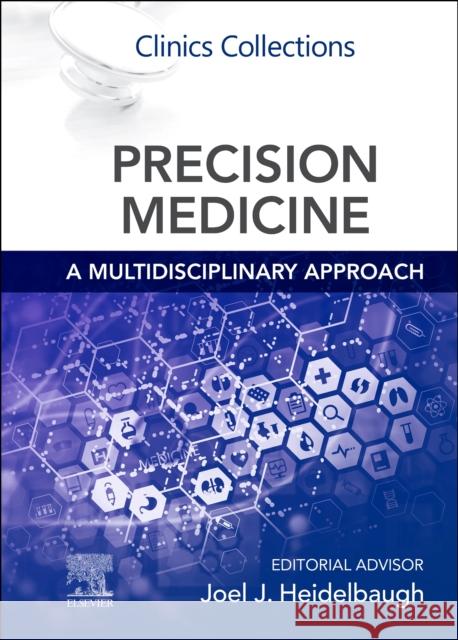 Precision Medicine: A Multidisciplinary Approach: Clinics Collections Joel J. Heidelbaugh 9780323789479