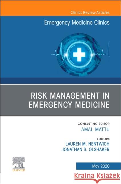 Risk Management in Emergency Medicine, an Issue of Emergency Medicine Clinics of North America Lauren M. Nentwich Jonathan S. Olshaker 9780323789493 Elsevier
