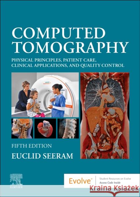 Computed Tomography: Physical Principles, Patient Care, Clinical Applications, and Quality Control Euclid Seeram 9780323790635