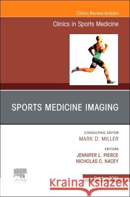 Sports Medicine Imaging, an Issue of Clinics in Sports Medicine, 40 Jennifer L. Pierce Nicholas C. Nacey 9780323791632