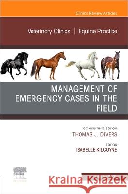 Management of Emergency Cases on the Farm, an Issue of Veterinary Clinics of North America: Equine Practice, 37 Isabelle Kilcoyne 9780323791861 Elsevier