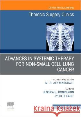 Advances in Systemic Therapy for Non-Small Cell Lung Cancer, an Issue of Thoracic Surgery Clinics: Volume 30-2 Donington, Jessica 9780323791892 Elsevier