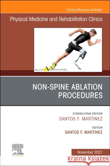 Non-Spine Ablation Procedures, an Issue of Physical Medicine and Rehabilitation Clinics of North America, 32 Santos F. Martinez 9780323792288 Elsevier