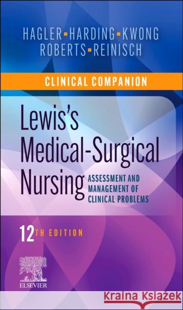 Clinical Companion to Lewis's Medical-Surgical Nursing: Assessment and Management of Clinical Problems Debra Hagler Mariann M. Harding Jeffrey Kwong 9780323792431