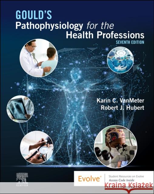 Gould's Pathophysiology for the Health Professions Karin C. Vanmeter Robert J. Hubert 9780323792882 Elsevier - Health Sciences Division