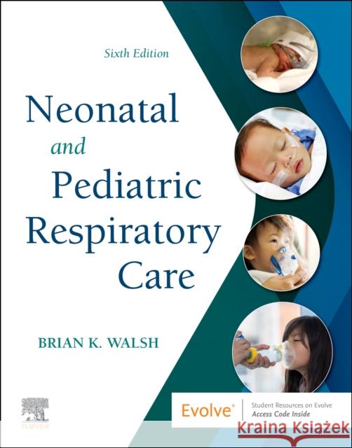 Neonatal and Pediatric Respiratory Care Brian K. Walsh 9780323793094 Saunders