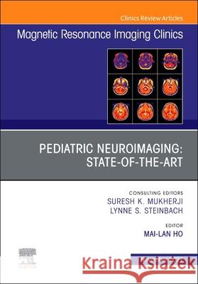 Pediatric Neuroimaging: State-Of-The-Art, an Issue of Magnetic Resonance Imaging Clinics of North America: Volume 29-4 Ho, Mai-Lan 9780323793209 Elsevier