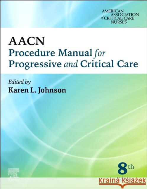 AACN Procedure Manual for Progressive and Critical Care  9780323793810 Elsevier - Health Sciences Division