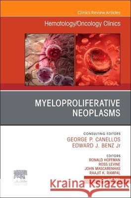 Myeloproliferative Neoplasms, an Issue of Hematology/Oncology Clinics of North America: Volume 35-2 Mascarenhas, John 9780323795883