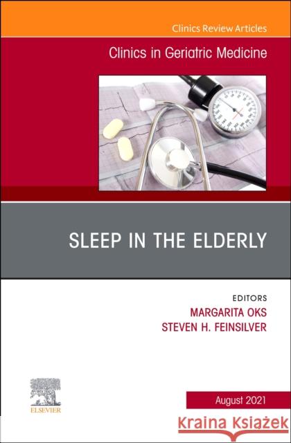 Sleep in the Elderly, an Issue of Clinics in Geriatric Medicine, 37 Steven H. Feinsilver Margarita Oks 9780323795975 Elsevier