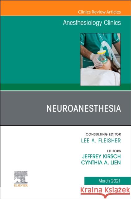 Neuroanesthesia, An Issue of Anesthesiology Clinics Jeffrey R. Kirsch Cynthia A. Lien 9780323796248