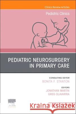 Pediatric Neurosurgery in Primary Care, an Issue of Pediatric Clinics of North America, 68 Jonathan Martin 9780323796354