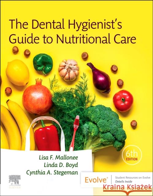 The Dental Hygienist's Guide to Nutritional Care Lisa F. Mallonee Linda Boyd Cynthia A. Stegeman 9780323797009