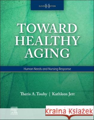Toward Healthy Aging: Human Needs and Nursing Response Theris A. Touhy Kathleen F. Jett 9780323809887 Elsevier