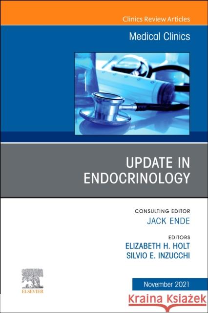 Update in Endocrinology, an Issue of Medical Clinics of North America, 105 Silvio Inzucchi Elizabeth H. Holt 9780323810524 Elsevier