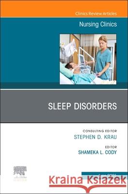 Sleep Disorders, an Issue of Nursing Clinics, 56 Shameka L. Cody 9780323810661 Elsevier