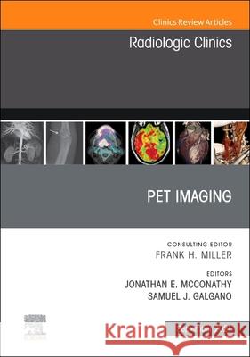 Pet Imaging, an Issue of Radiologic Clinics of North America, 59 Jonathan E. McConathy Samuel J. Galgano 9780323810708 Elsevier