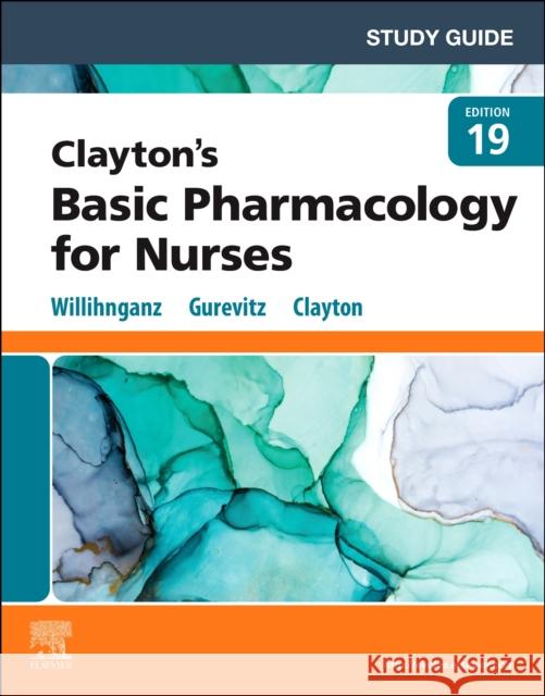 Study Guide for Clayton's Basic Pharmacology for Nurses Willihnganz, Michelle J. 9780323812597 Mosby