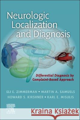 Neurologic Localization and Diagnosis Eli E. Zimmerman, MD (Assistant Professo Martin A. Samuels (Professor of Neurolog Howard S. Kirshner (Professor of Neuro 9780323812801