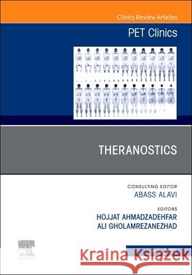 Theranostics, an Issue of Pet Clinics, Volume 16-3 Ali Gholamrezanezhad Hojjat Ahmadzadehfar 9780323813075