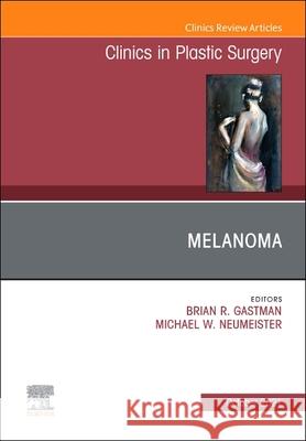 Melanoma, an Issue of Clinics in Plastic Surgery, 48 Brian R. Gastman Michael W. Neumeister 9780323813211 Elsevier