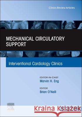 Mechanical Circulatory Support, an Issue of Interventional Cardiology Clinics, Volume 10-2 Brian O'Neill 9780323813235 Elsevier