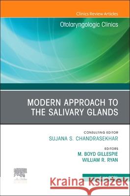 Modern Approach to the Salivary Glands, an Issue of Otolaryngologic Clinics of North America, Volume 54-3 Boyd Gillespie William R. Ryan 9780323813310