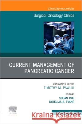 Management of Pancreatic Cancer, an Issue of Surgical Oncology Clinics of North America, 30 Susan Tsai 9780323813594